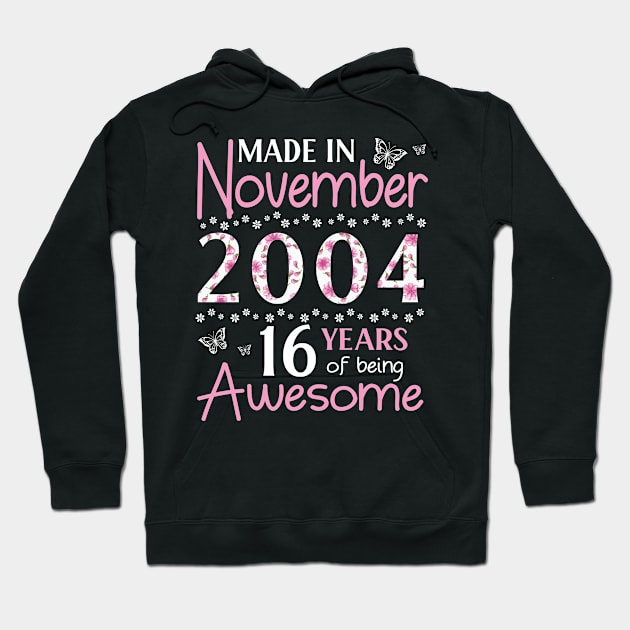 Made In November 2004 Happy Birthday 16 Years Of Being Awesome To Me You Mom Sister Wife Daughter Hoodie by Cowan79